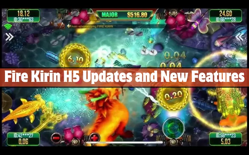 Fire Kirin H5 Updates and New Features