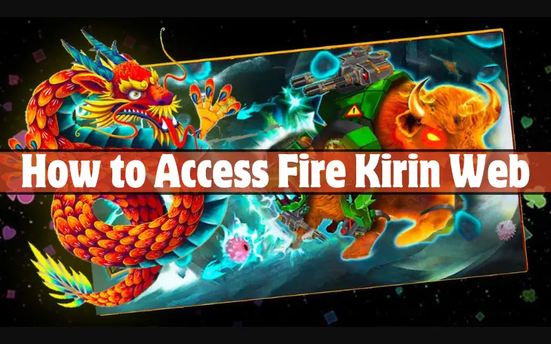 How to Access Fire Kirin Web