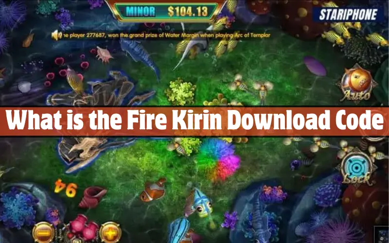 What is the Fire Kirin Download Code