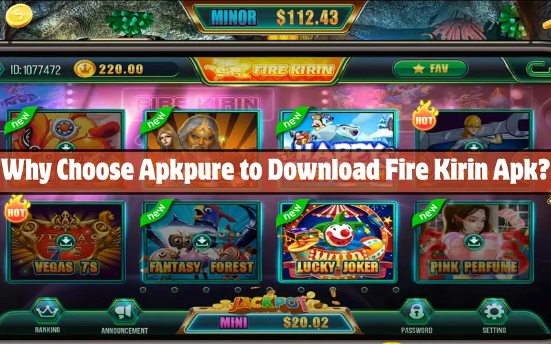 Why Choose Apkpure to Download Fire Kirin Apk