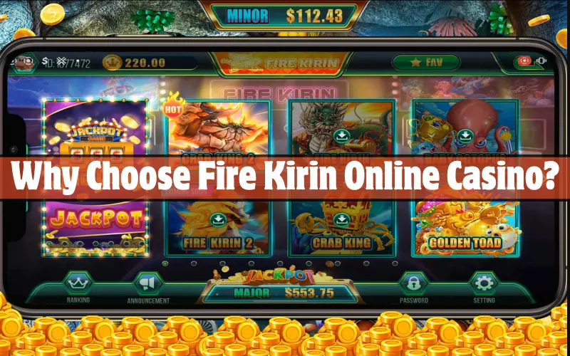 Why Choose Fire Kirin Online Casino