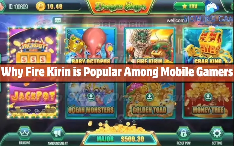 Why Fire Kirin is Popular Among Mobile Gamers