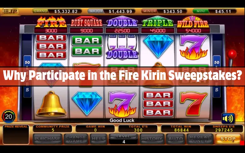 Why Participate in the Fire Kirin Sweepstakes