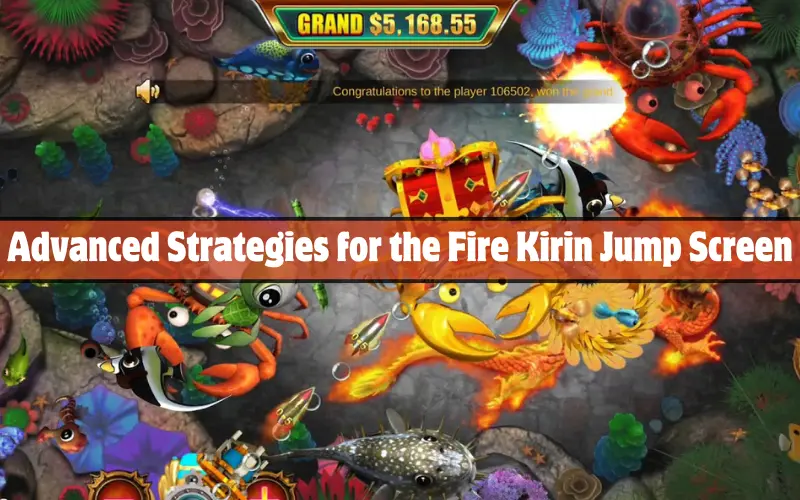 Advanced Strategies for the Fire Kirin Jump Screen