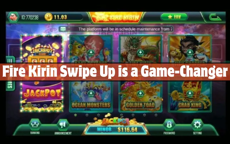 Fire Kirin Swipe Up is a Game-Changer