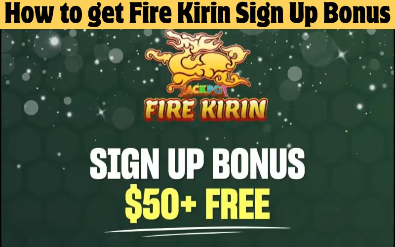 How to get Fire Kirin Sign Up Bonus