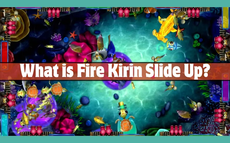 What is Fire Kirin Slide Up